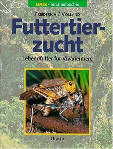 Friederich, Ursula Futtertierzucht: Lebendfutter für Vivarientiere (Datz Terrarienbücher)