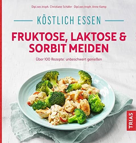 Schäfer, Christiane Köstlich essen - Fruktose, Laktose & Sorbit meiden: Über 100 Rezepte: unbeschwert genießen