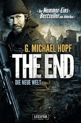 Hopf, G. Michael THE END - DIE NEUE WELT: Endzeit-Thriller: Roman