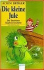Broger Die Kleine Jule.: Eine Unterwasser-Ungheuer-Geschichte (Arena Taschenbücher)