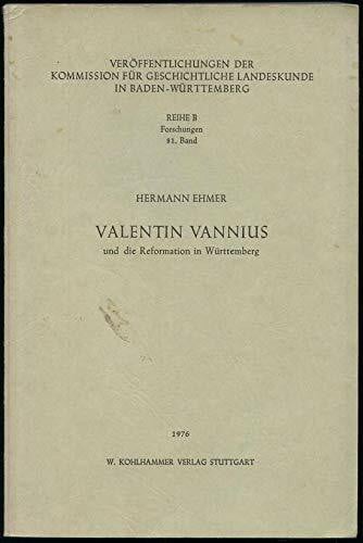 Ehmer, Hermann Valentin Vannius und die Reformation in Württemberg (Veröffentlichungen der Kommission für geschichtliche Landeskunde in Baden-Württemberg / Reihe B: Forschungen)