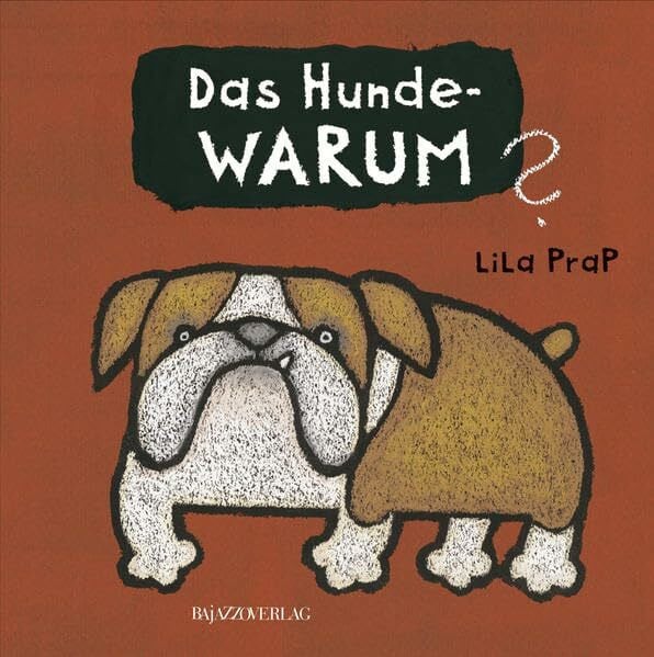 Prap, Lila Das Hunde-WARUM: Ein Spaß- und Sachbuch