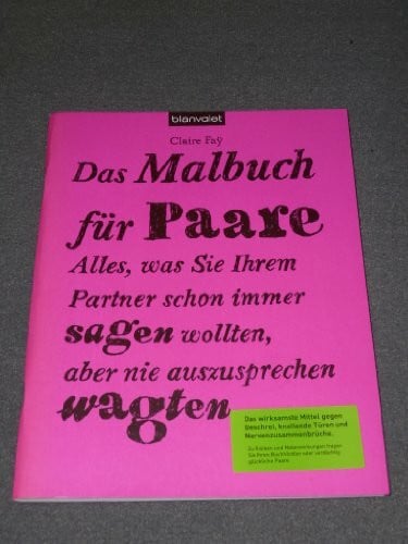 Theodor, Christine Das Malbuch für Paare: Alles, was Sie Ihrem Partner schon immer sagen wollten, aber nie auszusprechen wagten