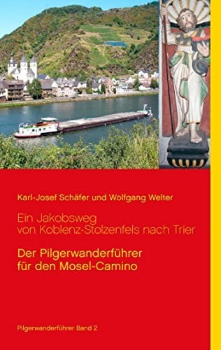 Welter, Wolfgang Ein Jakobsweg von Koblenz-Stolzenfels nach Trier: Der Pilgerwanderführer für den Mosel-Camino (Jakobswege in Deutschland)