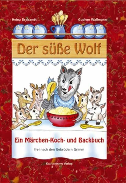 Drabandt, Heinz Der süße Wolf: Märchen-, Koch- und Backbuch für Kinder
