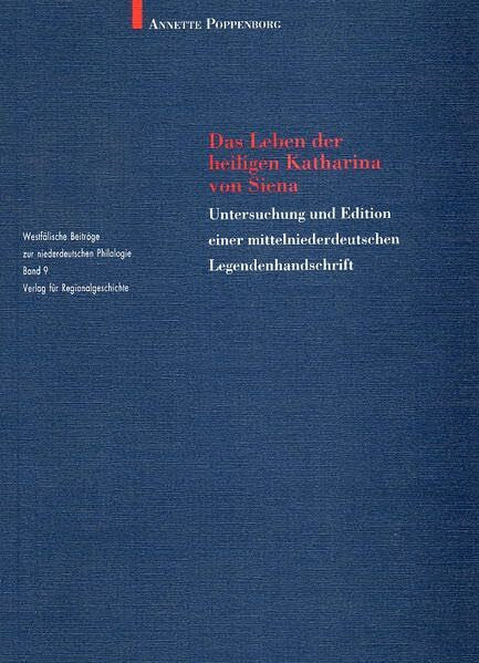 Poppenborg, Annette Das Leben der heiligen Katharina von Siena: Untersuchung und Edition einer mittelniederdeutschen Legendenhandschrift (Westfälische Beiträge zur niederdeutschen Philologie)