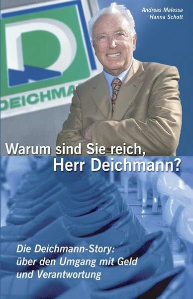 Andreas Malessa Warum sind Sie reich, Herr Deichmann? Die Deichmann-Story: über den Umgang mit Geld und Verantwortung