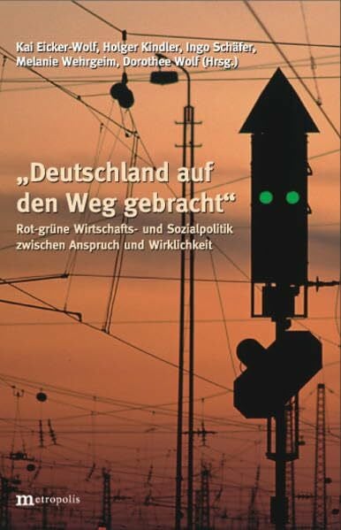 Ingo Schäfer 'Deutschland auf den Weg gebracht.' Rot-grüne Wirtschafts- und Sozialpolitik zwischen Anspruch und Wirklichkeit