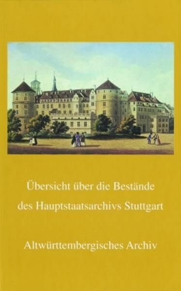 Rückert, Peter Übersicht über die Bestände des Hauptstaatsarchivs Stuttgart. Altwürttembergisches Archiv, A-Bestände (Veröffentlichungen der Staatlichen Archivverwaltung Baden-Württemberg, Band 32)