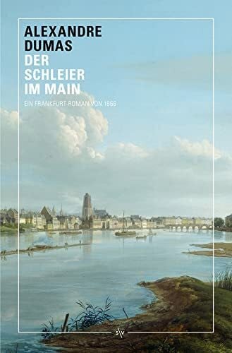 Dumas, Alexandre Der Schleier im Main: Ein Frankfurt-Roman von 1866