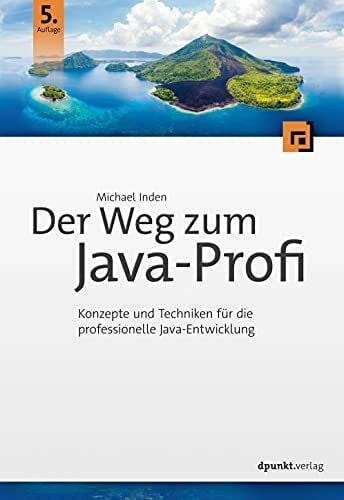 Inden, Michael Der Weg zum Java-Profi: Konzepte und Techniken für die professionelle Java-Entwicklung. Aktuell zu Java 15