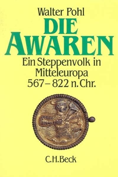 Pohl, Walter Die Awaren. Ein Steppenvolk in Mitteleuropa 567 - 822 n. Chr.