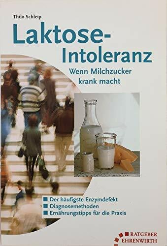 Schleip, Thilo Laktose-Intoleranz: Wenn Milchzucker krank macht (Ratgeber Ehrenwirth)