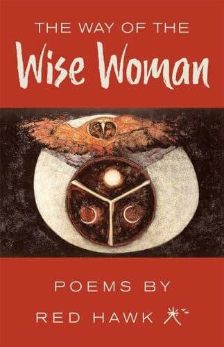 Red Hawk Ph. D., Red Hawk Ph. D. The Way of the Wise Woman: Poems by Red Hawk