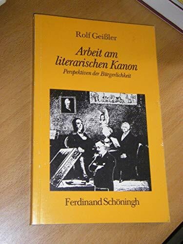 Geissler, Rolf Arbeit am literarischen Kanon: Perspektiven der Bürgerlichkeit