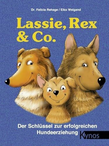 Weigand, Eiko Lassie, Rex und Co: Der Schlüssel zur erfolgreichen Hundeerziehung (Das besondere Hundebuch)