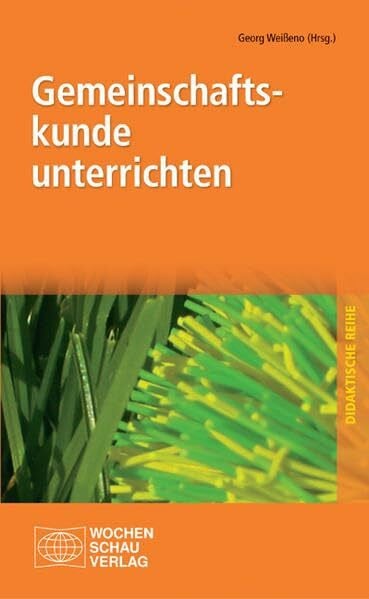 Weisseno, Georg Gemeinschaftskunde unterrichten ((ALT) Didaktische Reihe der Landeszentrale für politische Bildung Baden-Württemberg)
