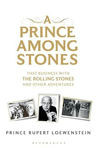 Loewenstein, Prince Rupert A Prince Among Stones: That Business with The Rolling Stones and Other Adventures