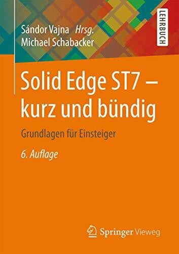 Schabacker, Michael Solid Edge ST7 - kurz und bündig: Grundlagen für Einsteiger