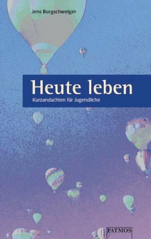 Burgschweiger, Jens Heute leben. Kurzandachten für Jugendliche.