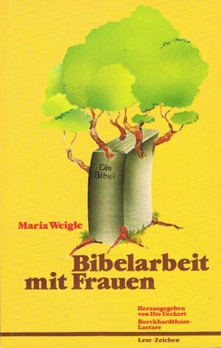 Weigle Ueckert Bibelarbeit mit Frauen. Methode und Auslegungen sowie ein Beitrag zum Thema 'Machen Frauen eine andere Theologie als Männer?'