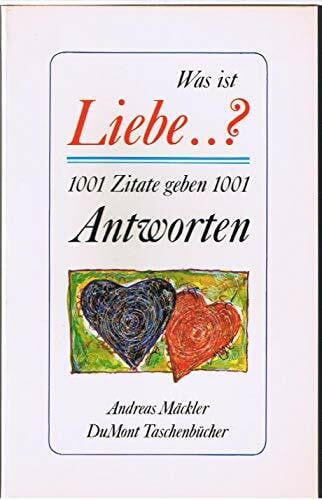 Mäckler, Andreas Was ist Liebe...?: 1001 Zitate geben 1001 Antworten (DUMONT Taschenbücher)