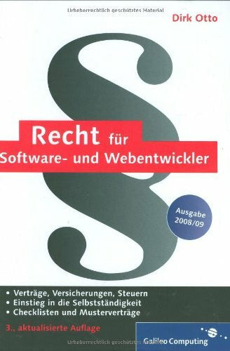 Otto, Dirk Recht für Software- und Webentwickler: Checklisten, Musterverträge, Steuern, Urheberrecht, Selbstständigkeit (Galileo Computing)