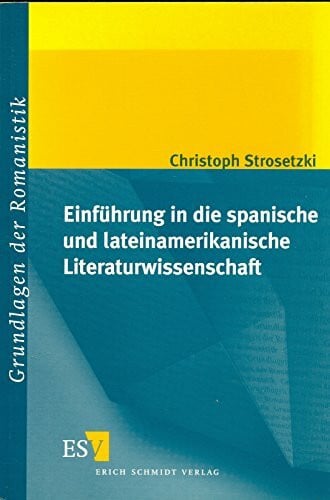 Strosetzki, Prof. Dr. Christoph Einführung in die spanische und lateinamerikanische Literaturwissenschaft (Grundlagen der Romanistik)