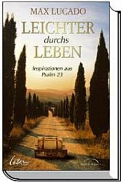 Lucado, Max Leichter durchs Leben: Inspirationen aus Psalm 23