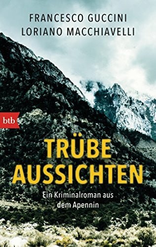 v. Bechtolsheim, Christiane Trübe Aussichten: Ein Kriminalroman aus dem Apennin (Marco Gherardini ermittelt, Band 2)