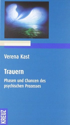 Kast, Verena Trauern: Phasen und Chancen des psychischen Prozesses