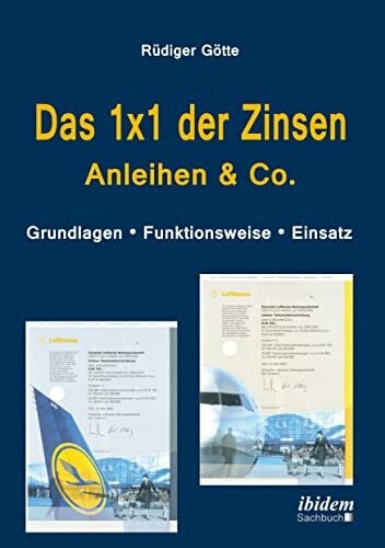 Götte, Rüdiger Das 1x1 der Zinsen - Anleihen & Co: Grundlagen - Funktionsweise - Einsatz