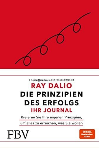 Dalio, Ray Die Prinzipien des Erfolgs – Ihr Journal: Kreieren Sie Ihre eigenen Prinzipien, um alles zu erreichen, was Sie wollen