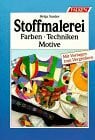 Sander, Helga Stoffmalerei. Farben, Techniken, Motive.