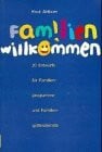 Ahlborn, Knut Familien willkommen: 20 Entwürfe für Familienprogramme und Familiengottesdienste