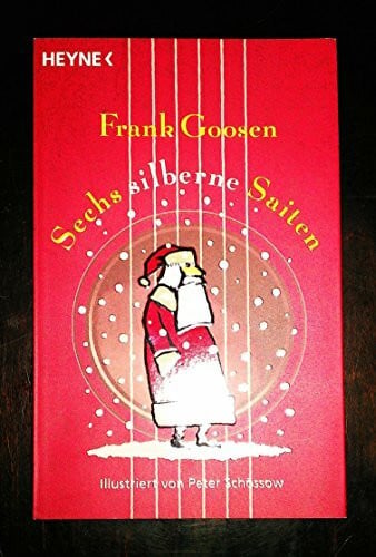 Frank Goosen Sechs silberne Saiten: Eine Weihnachtsgeschichte