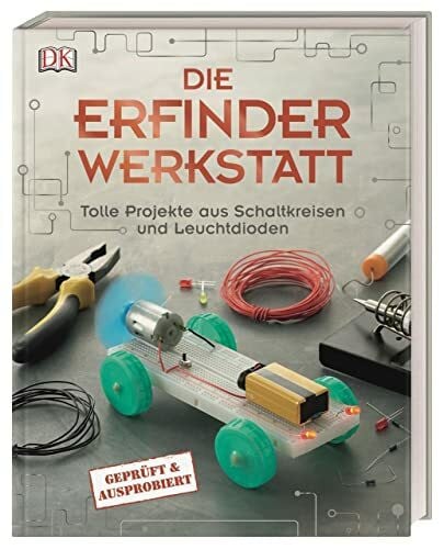 Challoner, Jack Die Erfinder-Werkstatt: Tolle Projekte aus Schaltkreisen und Leuchtdioden