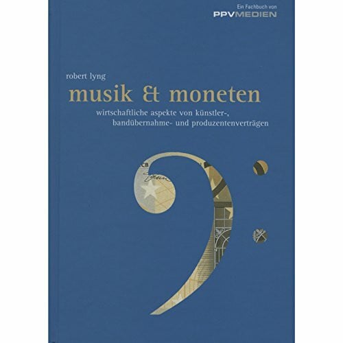 Michael v. Rothkirch Musik & Moneten: Wirtschaftliche Aspekte von Künstler-, Bandübernahme- und Produzentenverträgen