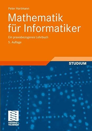 Hartmann, Peter Mathematik für Informatiker: Ein praxisbezogenes Lehrbuch