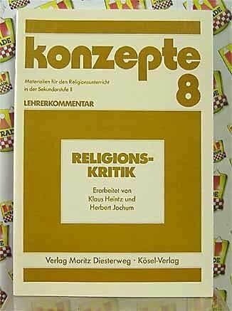 Klaus Heintz und Herbert Jochum Religionskritik (Konzepte - Materialien für den Religionsunterricht in der Sekundarstufe II - Lehrerkommentar - Band 8)