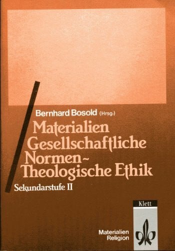 Bosold, Bernhard Materialien Gesellschaftliche Normen - Theologische Ethik: Sekundarstufe II