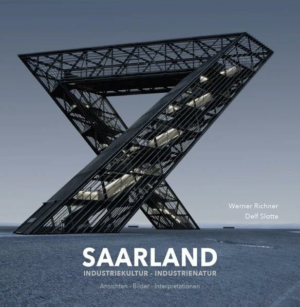 Richner, Werner SAARLAND Industriekultur - Industrienatur: Ansichten - Bilder - Interpretationen