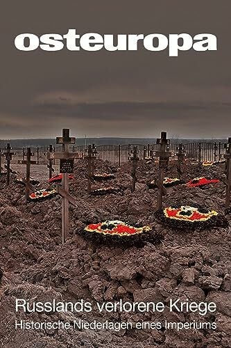 Deutsche Gesellschaft für Osteuropakunde Osteuropa 73 (2023) 03–04: Russlands verlorene Kriege. Historische Niederlagen eines Imperiums (Osteuropa (ZS))