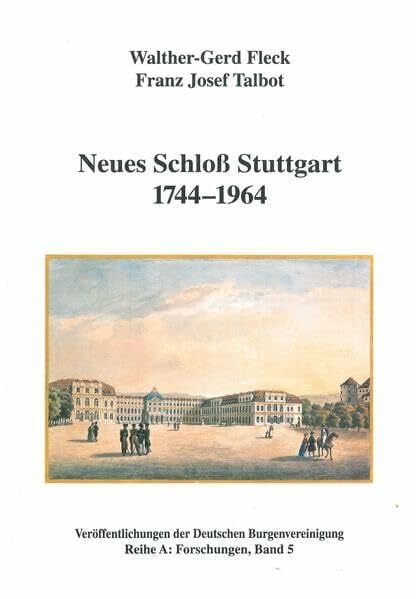 Fleck, Walter G Neues Schloss Stuttgart 1744-1964 (Veröffentlichungen der Deutschen Burgenvereinigung: Reihe A: Forschungen)