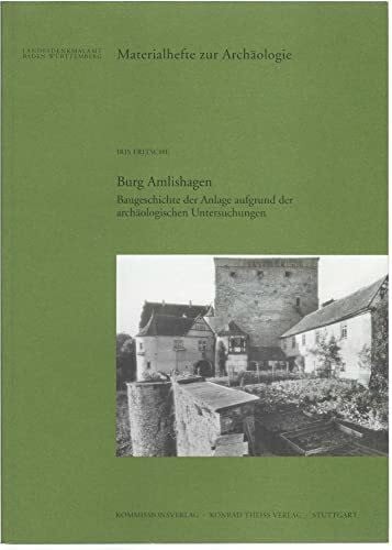 Fritsche, Iris Burg Amlishagen: Baugeschichte der Anlage aufgrund der archäologischen Untersuchungen (Materialhefte zur Archäologie in Baden-Württemberg: Früher: ... in Baden-Württemberg (bis Band 19))