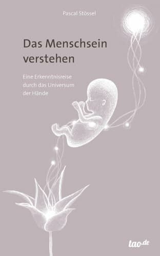 Stössel, Pascal Das Menschsein verstehen: Eine Erkenntnisreise durch das Universum der Hände