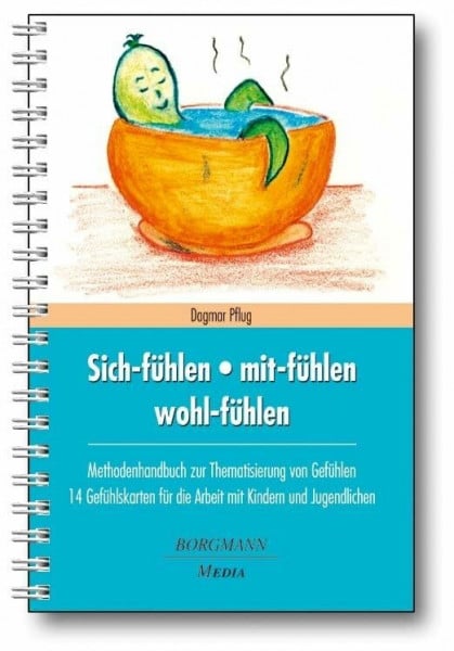 Pflug, Dagmar Sich-fühlen - mit-fühlen - wohl-fühlen: Methodenhandbuch zur Thematisierung von Gefühlen 14 Gefühlskarten für die Arbeit mit Kindern und Jugendlichen