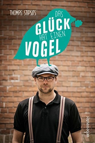 Thomas Stipsits Das Glück hat einen Vogel