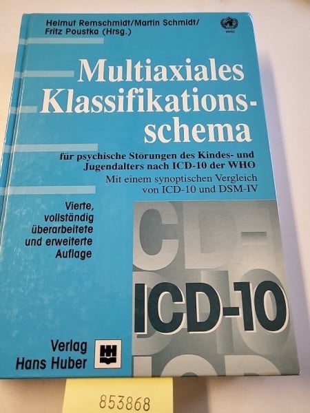 Poustka, Fritz Multiaxiales Klassifikationsschema für psychische Störungen des Kindes- und Jugendalters nach ICD-10 der WHO: Mit einem synoptischen Vergleich von ICD-10 mit ICD-9 und DSM-IV