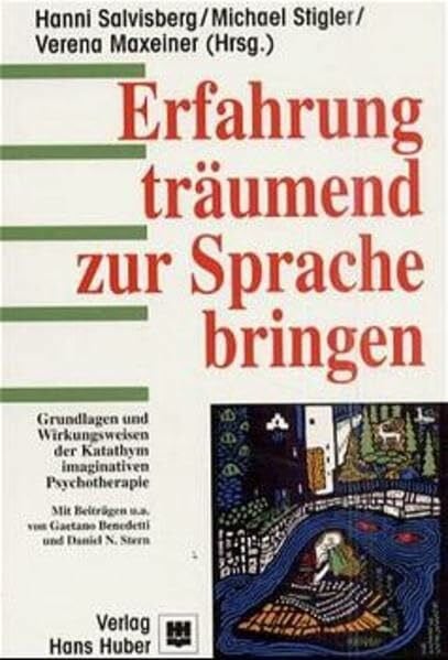 Stigler, Michael Erfahrung träumend zur Sprache bringen: Grundlagen und Wirkungsweisen der Katathym imaginativen Psychotherapie